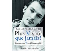 Plus vivant que jamais ! - Comment survivre à l'inacceptable ?