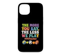 Plus Vous en Dites Moins Nous jouons PE Teacher Éducation Physique Coque pour iPhone 13