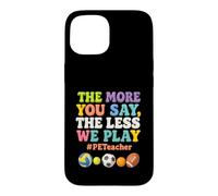 Plus Vous en Dites Moins Nous jouons PE Teacher Éducation Physique Coque pour iPhone 15