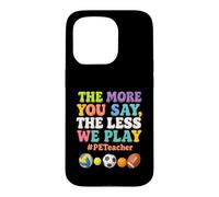 Plus Vous en Dites Moins Nous jouons PE Teacher Éducation Physique Coque pour iPhone 15 Pro