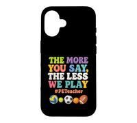 Plus Vous en Dites Moins Nous jouons PE Teacher Éducation Physique Coque pour iPhone 16