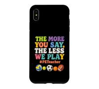 Plus Vous en Dites Moins Nous jouons PE Teacher Éducation Physique Coque pour iPhone XS Max