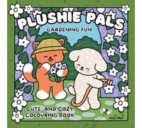 Plushie Pals: Garden Fun -Cute and Cozy Colouring book for all ages - 30 Adorable plushie animal friend 8.5” square pages to colour - Perfect fro ... Handrawn Cute Animal Character Colouring