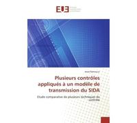 Plusieurs controles appliques A un modele de transmission du SIDA Etude comparative de plusieurs techniques de controle - Amel Rahmoun - Universitaires Europeennes - broché - Etude