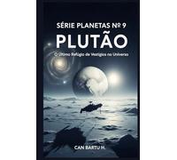 Plutão: O Último Refúgio de Vestígios no Universo