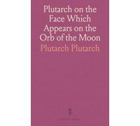 Plutarch on the Face Which Appears on the Orb of the Moon