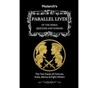 Plutarch’s Parallel Lives: The Two Faces of Fortuna: Sulla, Marius & Eight Others