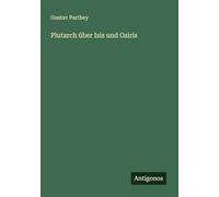 Plutarch über Isis und Osiris