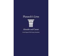 Plutarch's Lives, Alexander and Caesar: Greek Original with Facing Translation in One Volume