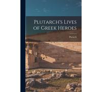 Plutarch's Lives Of Greek Heroes