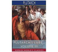 Plutarch's Lives - Volume Iii (Esprios Classics)