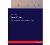 Plutarchs LivesThe translation called Drydens. Vol. 5 - John Dryden - BoD Third Party Titles - Livre en Anglais John DrydenJohn Dryden (Auteur)