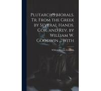 Plutarch's Morals. Tr. From The Gr y Several Hands. Cor. And Rev. By William W. Goodwin ... With