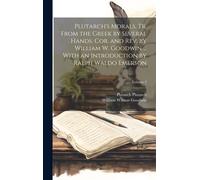 Plutarch's Morals. Tr. From The Gr y Several Hands. Cor. And Rev. By William W. Goodwin ... With An Introduction By Ralph Waldo Emerson; Volume 2