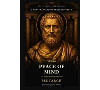 Plutarch's On Peace of Mind: The Gr iographer of Caesar and Alexander on Contentment, Envy and a Quiet Mind