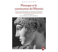 Plutarque et la construction de l'Histoire Entre récit historique et invention littéraire - Pierre Maréchaux - Presses Universitaires Rennes - broché - Essai