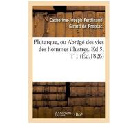 Plutarque, Ou Abrégé Des Vies Des Hommes Illustres - Ed 5,T 1 (Éd.1826)