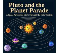Pluto and the Planet Parade: A Space Adventure Story Through the Solar System: An exciting cosmic journey picture book for kids ages 5-9 - exploring the wonders of planets and the universe.