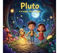 PLUTO E LA MAGIA DEL CORAGGIO: Una fiaba illustrata per bambini dai 3 ai 7 anni, per imparare il valore del coraggio, dell'amicizia e della gentilezza
