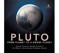 Pluto: From Planet to a Dwarf Planet Space Science Books Grade 4 Children's Astronomy & Space Books