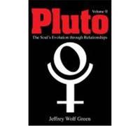 Pluto II: The Evolution of the Soul Through Relationships Green, Jeffrey Wolf (Auteur)