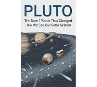 Pluto: The Dwarf Planet That Changed How We See Our Solar System