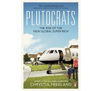 Plutocrats: The Rise of the New Global Super-Rich