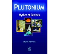 Plutonium - Mythes et réalités: Mythes et réalités