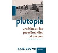 Kate Brown – Plutopia – Traduit par Cédric Weis – Actes Sud
