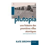 Plutopia - Une Histoire Des Premières Villes Atomiques