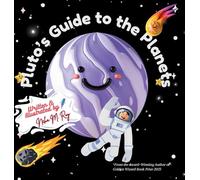 Pluto's Guide To The Planets: A Rhyming Solar System Tour from Space's Most Determined Guide