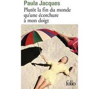 Plutôt la fin du monde qu'une écorchure à mon doigt Paula Jacques (Auteur)