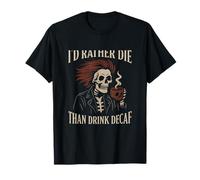 Plutôt Mourir Que Boire du café décaféiné Skull T-Shirt