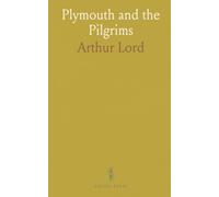 Plymouth and the Pilgrims: The voyage, faith, and practical choices that shaped a new English settlement