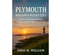 Plymouth: Britain’s Ocean City: A Journey Through History, Culture, and the Spirit of the Sea
