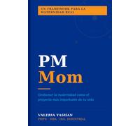 PM MOM: Gestionar la maternidad como el proyecto más importante de tu vida