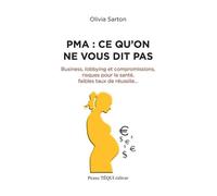 PMA : ce qu’on ne vous dit pas Business, lobbying et compromissions, risques pour la santé, faibles taux de réussite... - Olivia Sarton - Tequi - broché - Essai