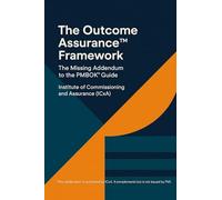 PMBOK®: The Missing Addendum: The Outrcome Assurance™ Framework