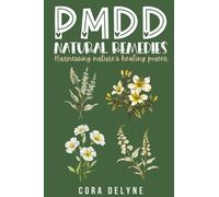 PMDD Natural Remedies: Harnessing Nature's Healing Power: A Premenstrual Dysphoric Disorder Book for Period Pain Help and Period Depression