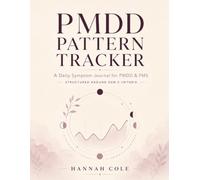 PMDD Pattern Tracker: A Daily Symptom Journal for PMDD & PMS, Structured Around DSM-5 Criteria