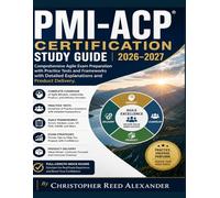 PMI-ACP Certification Study Guide 2026-2027: Comprehensive Agile Exam Preparation with Practice Tests and Frameworks with Detailed Explanations and Product Delivery.
