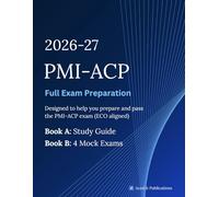 PMI-ACP Exam Prep 2026-2027: Complete Agile Certified Practitioner Study Guide with 4 Full-Length Mock Exams, Practice Questions & Answer Explanations Aligned to the Latest PMI Exam Content Outline