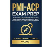 PMI-ACP Exam Prep: The Complete Agile Certified Practitioner Study Guide: Domain-by-Domain Review, Practice Questions, and Full-Length Mock Exam (Volume 1)