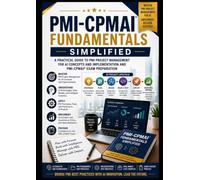 PMI-CPMAI Fundamentals Simplified: A Practical Guide to PMI Project Management for AI Concepts/Implementation and PMI-CPMAI Exam Preparation: The Essential Guide to Leading Successful AI Projects.