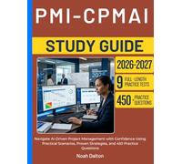 PMI-CPMAI STUDY GUIDE 2026-2027: Navigate AI-Driven Project Management with Confidence Using Practical Scenarios, Proven Strategies, and 450 Practice Questions