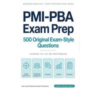 PMI-PBA Actual Exam-Style 500 Questions, Answers with Explanations: Aligned with Latest ECO and The PMI Guide to Business Analysis