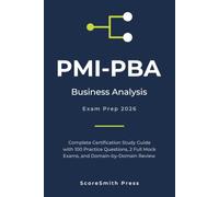 PMI-PBA Business Analysis Exam Prep 2026: Complete Certification Study Guide with 100 Practice Questions, 2 Full Mock Exams, and Domain-by-Domain Review