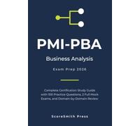 PMI-PBA Business Analysis Exam Prep 2026: Complete Certification Study Guide with 100 Practice Questions, 2 Full Mock Exams, and Domain-by-Domain Review