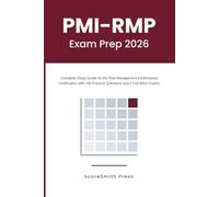 PMI-RMP Exam Prep 2026: Complete Study Guide for the Risk Management Professional Certification with 100 Practice Questions and 2 Full Mock Exams