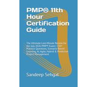 PMP® 11th Hour Certification Guide: The Ultimate Last-Minute Review for the July 2026 PMP® Exam | 350+ Practice Questions, Scenario-Based Learning, AI, Agile, Hybrid & Predictive Project Management